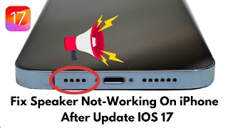 Fix Speakers Not Working On iPhone After iOS 17 Update ! iPhone Sounds Not Working