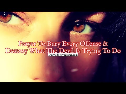 Prayer To Bury Every Offense and Destroy What The Devil Is Trying To Do Video