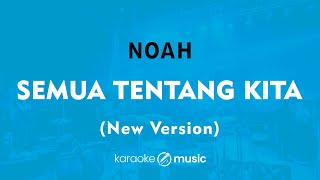 Download lagu Semua Tentang Kita (New Version) - NOAH (KARAOKE VERSION) mp3