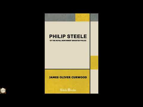 Philip Steele of the Royal Northwest Mounted Police by James Oliver Curwood — free full audiobook