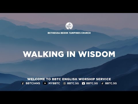 Walking In Wisdom - Pastor Benny Ho, BBTC English Worship Service (Aug 24 & 25, 2024)