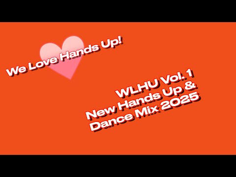 WLHU Vol. 1 – We Love Hands Up! | New Hands Up & Dance Mix 2025 | Popular Songs, Classics & Remixes