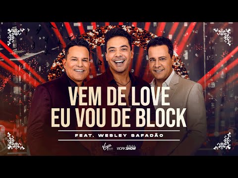 João Neto e Frederico part. Wesley Safadão - Vem De Love Eu Vou De Block (DVD 25 ANOS - AO VIVO)
