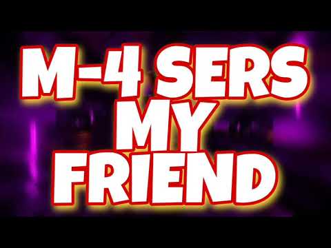 M-4 Sers - My Friend
