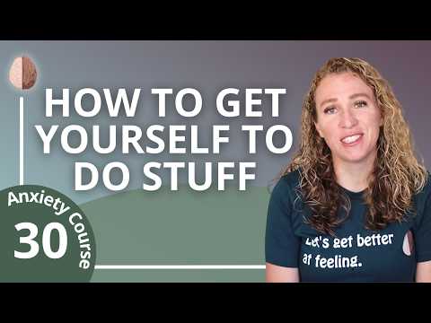 Behavioral Activation- How to Get Motivated to Do Stuff that You Don't Want to Do. Anxiety Course 30