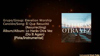 Elevation Worship - Él Que Resucitó (Resurrecting) [Pista] #LoHarásOtraVez(Do It Again)