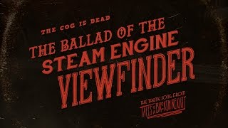 The Cog is Dead - The Ballad of the Steam Engine Viewfinder