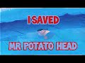 Mr Potato Head I Saved His Life