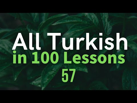 All Turkish in 100 Lessons. Learn Turkish. Most important Turkish phrases and words. Lesson 57