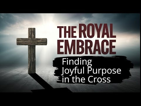SSS 59: The Royal Embrace: Finding Joyful Purpose in the Cross