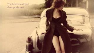 You have been loved - George Mickael