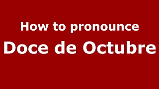 How to pronounce Doce De Octubre