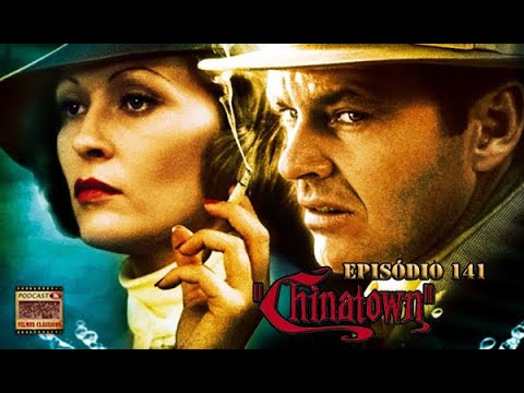 Podcast Filmes Clássicos: Episódio #141 - Chinatown