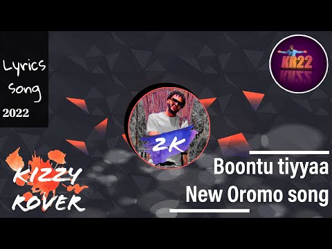 New Ethiopian Oromo Music || Boontu Tiyyaa || Lyrics Song || Kizzy (2K) || 2022 @kizzyrover