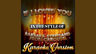 If I Loved You (In the Style of Barbara Streisand from Carousel) (Karaoke Version)