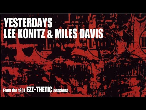 Lee Konitz with Miles Davis- Yesterdays from Ezz-Thetic [March 8, 1951 Apex Studio, NYC]