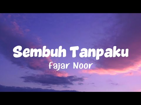 Fajar Noor - Sembuh Tanpaku (Lirik Lagu)