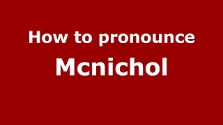 How to pronounce Mcnichol