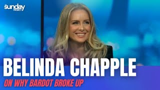Belinda Chapple On Why Bardot Broke Up