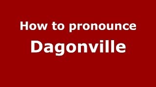 How to pronounce Dagonville