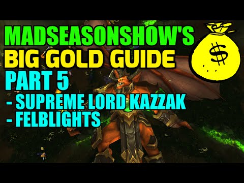 WoW Madseasonshow's BIG Gold Guide! Part 5 - Supreme Lord Kazzak - Felblights