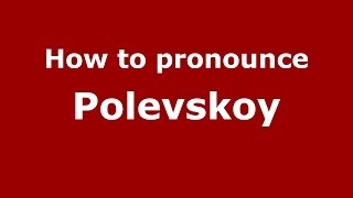 How to pronounce Polevskoy