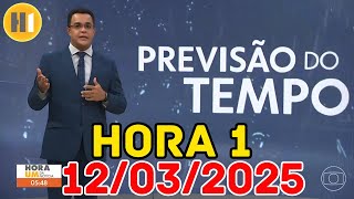 HORA 1 - PREVISÃO DO TEMPO - 12/03/2025 / QUARTA FEIRA