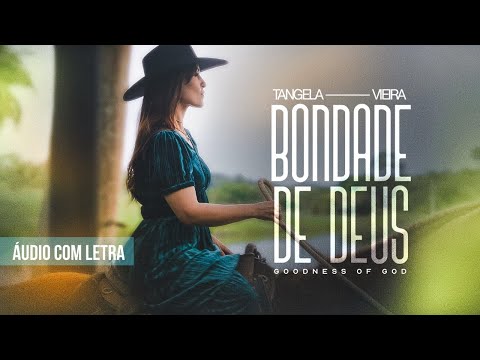 Bondade de Deus - Goodness Of God  | Tangela Vieira  (Áudio Oficial) Com Letra