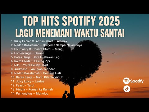 TOP HITS SPOTIFY 2025 | LAGU MENEMANI WAKTU SANTAI | ALAMAK, LESUNG PIPI, KITA USAHAKAN LAGI🎶