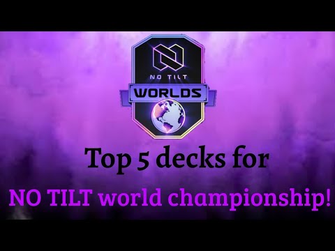 The TOP 5 decks for NO TILT WORLD CHAMPIONSHIP *and* GLOBAL TOURNAMENT.
