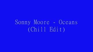Sonny Moore - Oceans (Chill Edit)