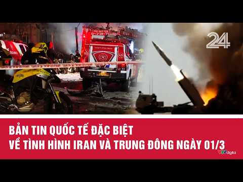 Bản tin quốc tế đặc biệt về tình hình Iran và Trung Đông ngày 01/3 | VTV24