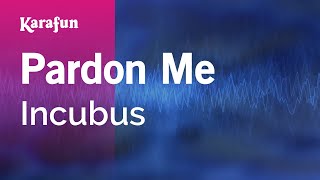 Pardon Me - Incubus | Karaoke Version | KaraFun