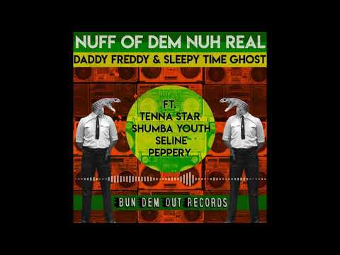 Daddy Freddy & Sleepy Time Ghost - Nuff of dem nuh real feat.Tenna Star,Shumba Youth,Seline,Peppery