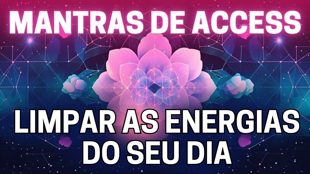 MANTRAS E PERGUNTAS DE ACCESS PARA LIMPAR AS ENERGIAS DO SEU DIA | BARRAS DE ACCESS