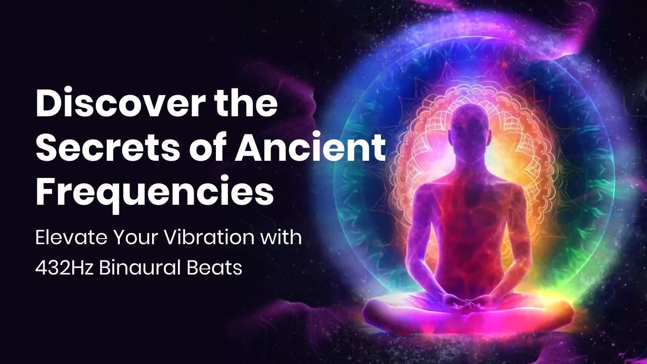 Discover the Secrets of Ancient Frequencies: Elevate Your Vibration with 432Hz Binaural Beats