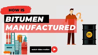 How is Bitumen Manufactured?