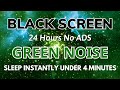 Sleep Instantly Under 4 Minutes With Green Noise Sound - Black Screen | Sound In 24H No ADS