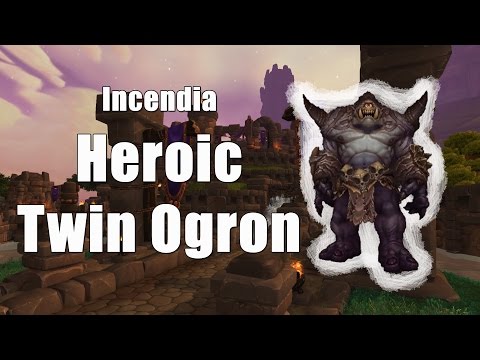 Incendia - Heroic Highmaul - Twin Ogron