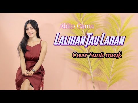 Lalika Tau Laran || Abito Gama || Cover Santi Meak ||