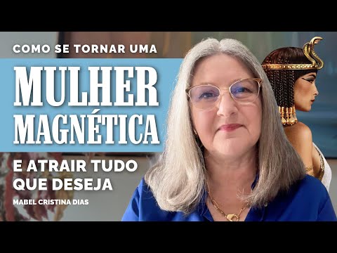 HOW TO BECOME A MAGNETIC WOMAN AND ATTRACT EVERYTHING YOU WANT? | Mabel Cristina Dias