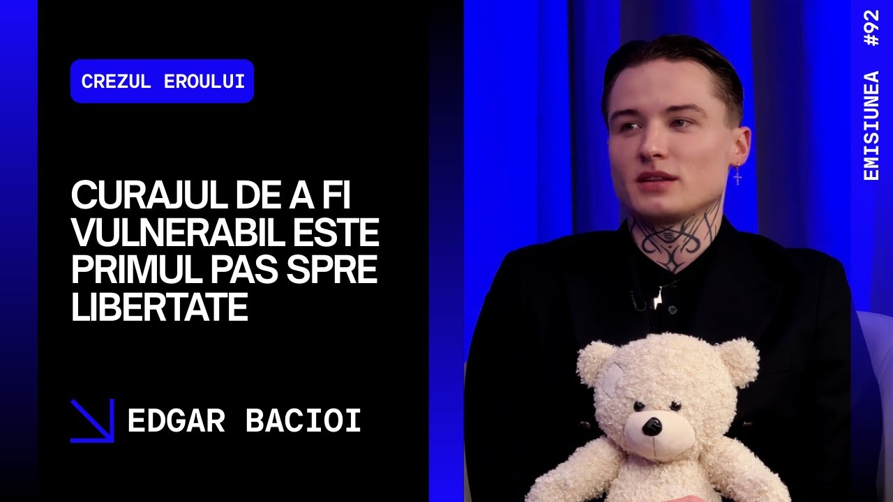 Emisiunea 92. Curajul de a fi vulnerabil este primul pas spre libertate, Edgar Bacioi