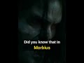 Did You Know That In Morbius