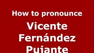 How to pronounce Vicente Fernández Pujante
