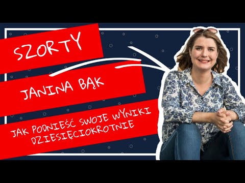 JAK PODNIEŚĆ SWOJE WYNIKI 10-KROTNIE?!  I JANINA BĄK SZORTY