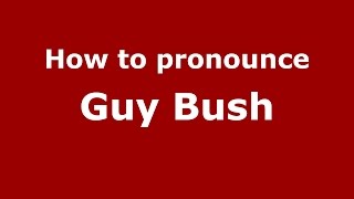 How to pronounce Guy Bush