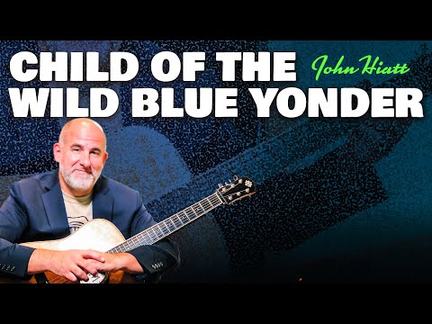 Child Of The Wild Blue Yonder - John Hiatt