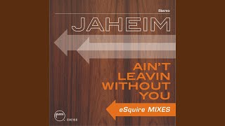 Ain&#39;t Leavin Without You (eSquire Club Mix)
