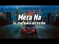 Mera Na [Slow+Reverb] - Sidhu moose Wala