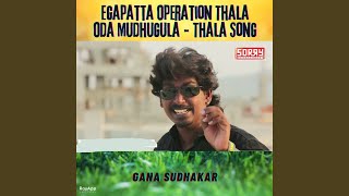 Egapatta Operation Thala Oda Mudhugula - Thala Son